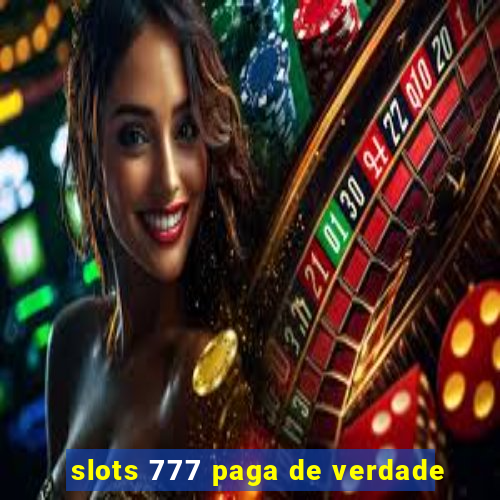 slots 777 paga de verdade